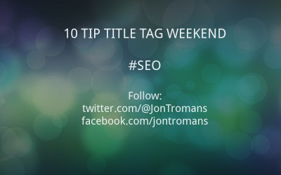 RECAP: 10 Tip Title tag Weekend